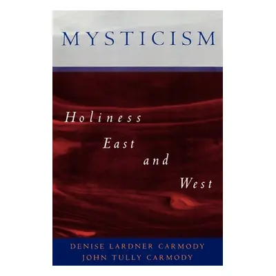 "Mysticism: Holiness East and West" - "" ("Carmody Denise Lardner")(Paperback)