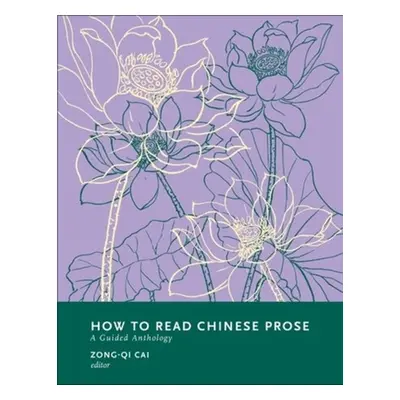 "How to Read Chinese Prose: A Guided Anthology" - "" ("Cai Zong-Qi")(Paperback)