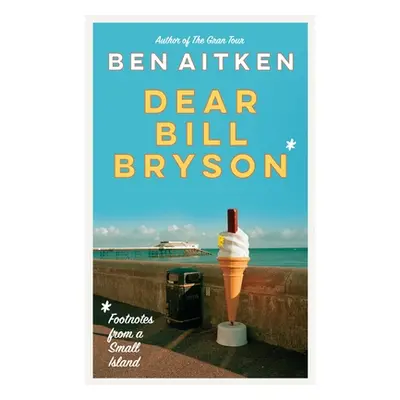 "Dear Bill Bryson: Footnotes from a Small Island" - "" ("Aitken Ben")(Paperback)