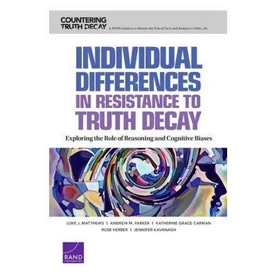 "Individual Differences in Resistance to Truth Decay: Exploring the Role of Reasoning and Cognit