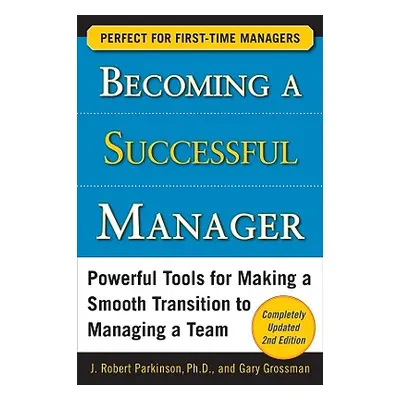 "Becoming a Successful Manager: Powerful Tools for Making a Smooth Transition to Managing a Team