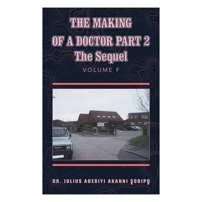 "The Making of a Doctor Part 2: The Sequel" - "" ("?Odip? Julius Adebiyi Akanni")(Pevná vazba)