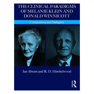 "The Clinical Paradigms of Melanie Klein and Donald Winnicott: Comparisons and Dialogues" - "" (