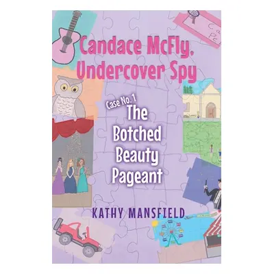 "Candace McFly: Undercover Spy Case #1 The Botched Beauty Pageant" - "" ("Mansfield Kathy")(Pape