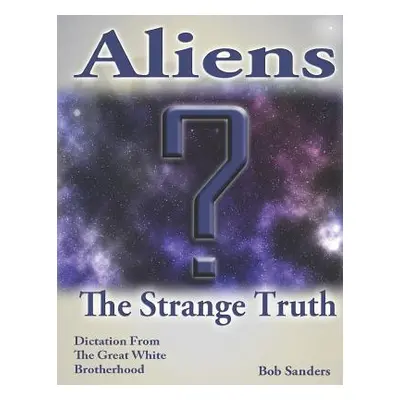 "Aliens: The Strange Truth" - "" ("Sanders Bob")(Paperback)