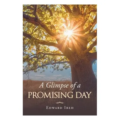 "A Glimpse of a Promising Day" - "" ("Ibeh Edward")(Paperback)