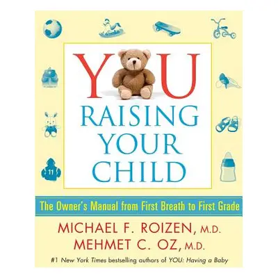 "You: Raising Your Child: The Owner's Manual from First Breath to First Grade" - "" ("Roizen Mic