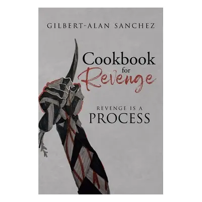 "Cookbook for Revenge: Revenge is a Process" - "" ("Sanchez Gilbert-Alan")(Paperback)