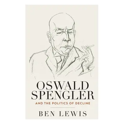 "Oswald Spengler and the Politics of Decline" - "" ("Lewis Ben")(Pevná vazba)