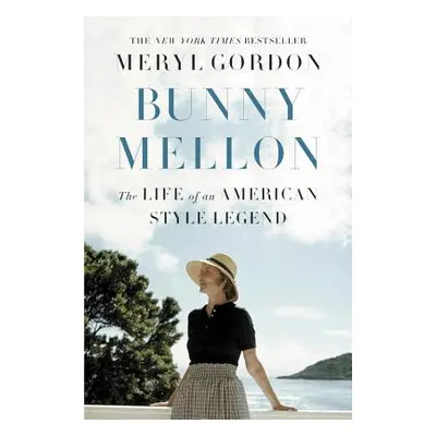 "Bunny Mellon: The Life of an American Style Legend" - "" ("Gordon Meryl")(Pevná vazba)