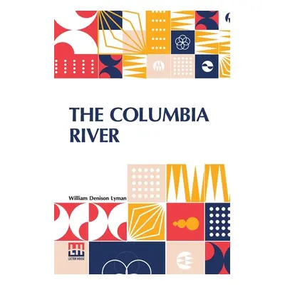 "The Columbia River: Its History, Its Myths, Its Scenery Its Commerce" - "" ("Lyman William Deni