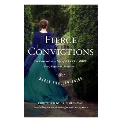 "Fierce Convictions: The Extraordinary Life of Hannah More ?Poet, Reformer, Abolitionist" - "" (