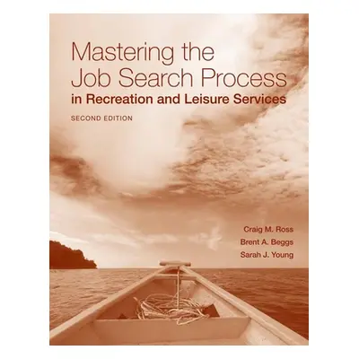 "Mastering the Job Search Process in Recreation and Leisure Services" - "" ("Ross Craig")(Paperb