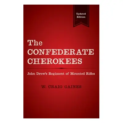 "The Confederate Cherokees: John Drew's Regiment of Mounted Rifles" - "" ("Gaines W. Craig")(Pap