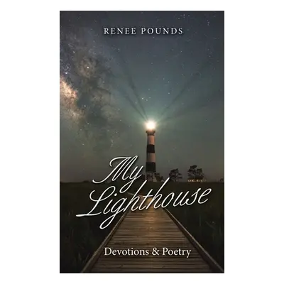 "My Lighthouse: Devotions & Poetry" - "" ("Pounds Renee")(Pevná vazba)