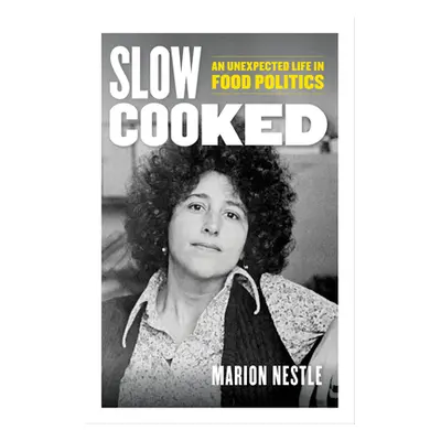 "Slow Cooked: An Unexpected Life in Food Politics Volume 78" - "" ("Nestle Marion")(Pevná vazba)