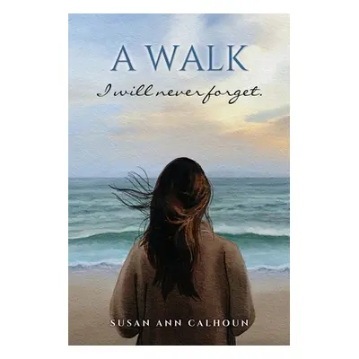 "A walk I will never forget." - "" ("Calhoun Susan Ann")(Paperback)