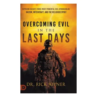 "Overcoming Evil in the Last Days: Exposing Satan's Three Most Powerful Evil Strongholds: Racism