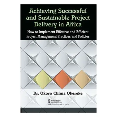 "Achieving Successful and Sustainable Project Delivery in Africa: How to Implement Effective and