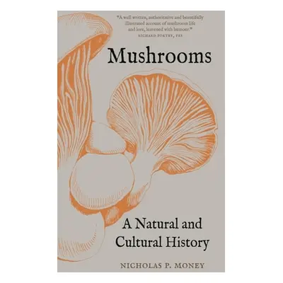 "Mushrooms: A Natural and Cultural History" - "" ("Money Nicholas P.")(Paperback)