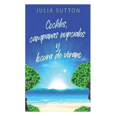 "Cocteles, campanas nupciales y locura de verano" - "" ("Sutton Julia")(Pevná vazba)