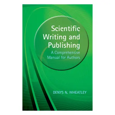 "Scientific Writing and Publishing: A Comprehensive Manual for Authors" - "" ("Wheatley Denys")(