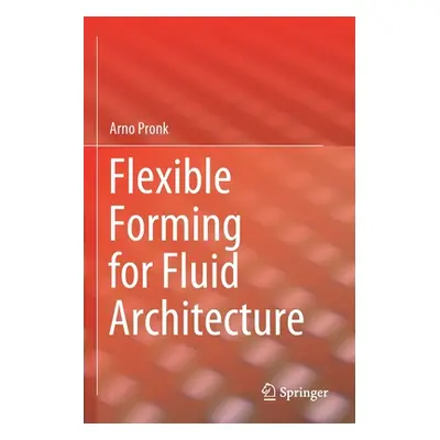 "Flexible Forming for Fluid Architecture" - "" ("Pronk Arno")(Paperback)