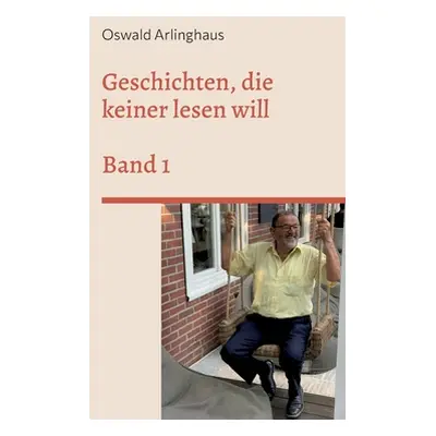 "Geschichten, die keiner lesen will: Band 1" - "" ("Arlinghaus Oswald")(Paperback)