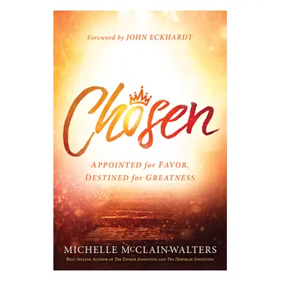 "Chosen: Appointed for Favor, Destined for Greatness" - "" ("McClain-Walters Michelle")(Paperbac