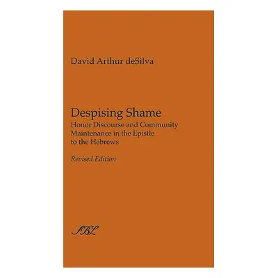 "Despising Shame: Honor Discourse and Community Maintenance in the Epistle to the Hebrews" - "" 