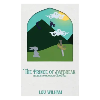 "The Prince of Daybreak: The Heir to Moondust: Book Two" - "" ("Wilham Lou")(Paperback)