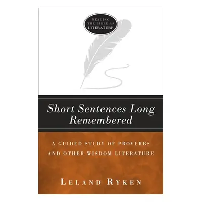 "Short Sentences Long Remembered: A Guided Study of Proverbs and Other Wisdom Literature" - "" (