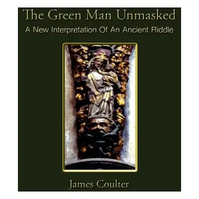 "The Green Man Unmasked: A New Interpretation of an Ancient Riddle" - "" ("Coulter James")(Paper