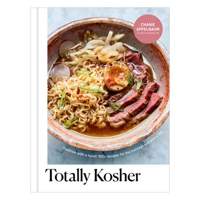 "Totally Kosher: Tradition with a Twist! 150+ Recipes for the Holidays and Every Day: A Cookbook