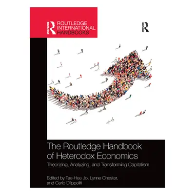 "The Routledge Handbook of Heterodox Economics: Theorizing, Analyzing, and Transforming Capitali