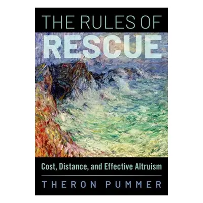 "The Rules of Rescue: Cost, Distance, and Effective Altruism" - "" ("Pummer Theron")(Pevná vazba