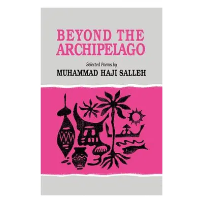 "Beyond the Archipelago: Selected Poems" - "" ("Salleh Muhammad Haji")(Paperback)