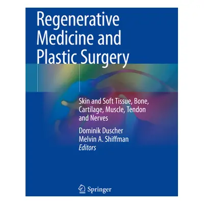 "Regenerative Medicine and Plastic Surgery: Skin and Soft Tissue, Bone, Cartilage, Muscle, Tendo