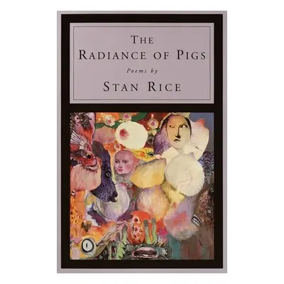 "The Radiance of Pigs: Poems" - "" ("Rice Stan")(Paperback)