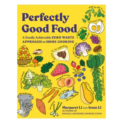 "Perfectly Good Food: A Totally Achievable Zero Waste Approach to Home Cooking" - "" ("Li Margar