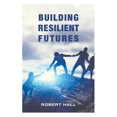 "Building Resilient Futures" - "" ("Hall Robert")(Paperback)