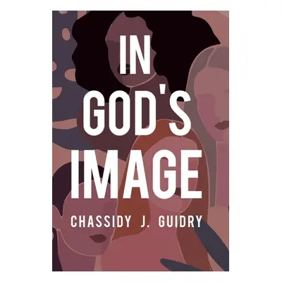 "In God's Image" - "" ("Guidry Chassidy J.")(Pevná vazba)