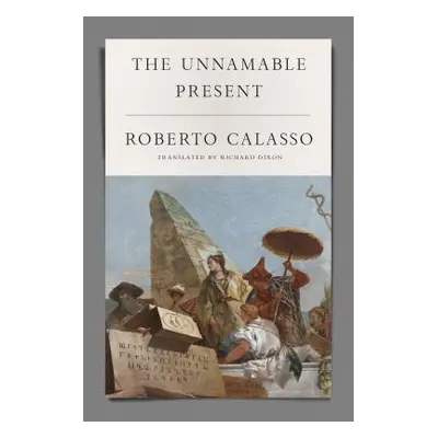 "The Unnamable Present" - "" ("Calasso Roberto")(Pevná vazba)