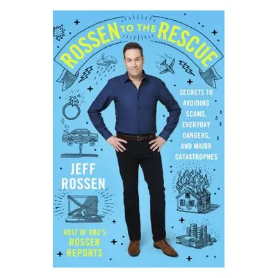 "Rossen to the Rescue" - "Secrets to Avoiding Scams, Everyday Dangers, and Major Catastrophes" (