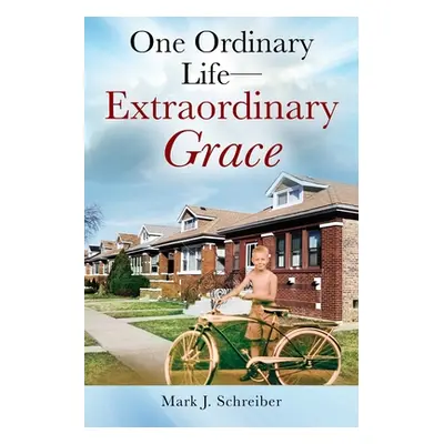 "One Ordinary Life-Extraordinary Grace" - "" ("Schreiber Mark J.")(Paperback)