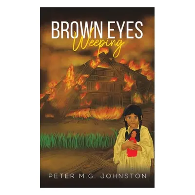 "Brown Eyes Weeping" - "" ("Johnston Peter M. G.")(Pevná vazba)