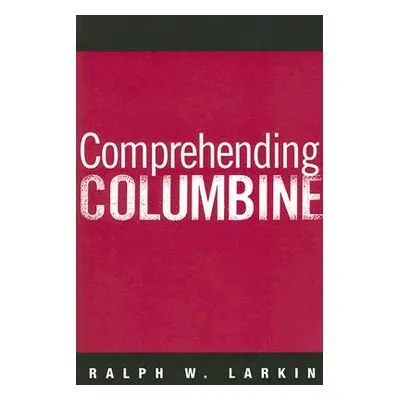 "Comprehending Columbine" - "" ("Larkin Ralph W.")(Paperback)