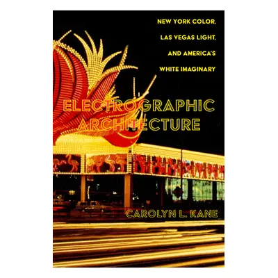 "Electrographic Architecture: New York Color, Las Vegas Light, and America's White Imaginary" - 