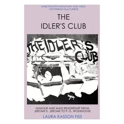 "The Idler's Club: Humour and Mass Readership from Jerome K. Jerome to P. G. Wodehouse" - "" ("K