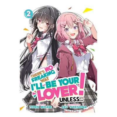 "There's No Freaking Way I'll Be Your Lover! Unless... (Light Novel) Vol. 2" - "" ("Mikami Teren